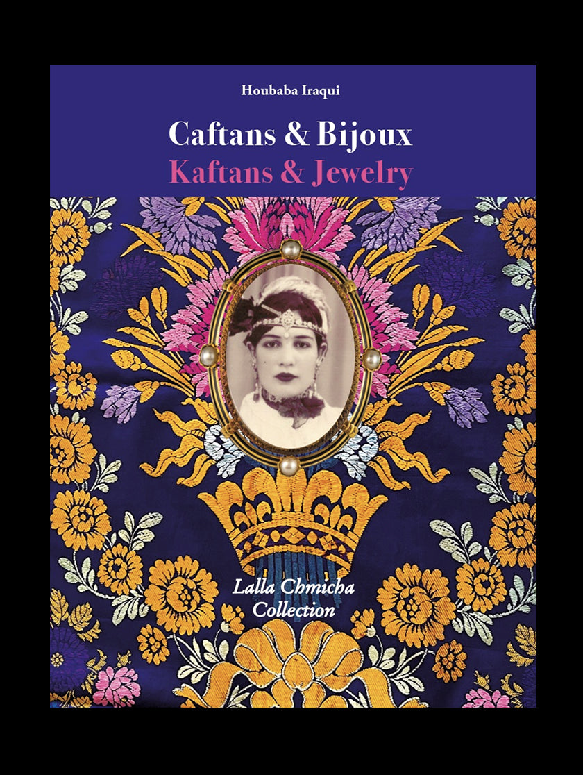 Livre "Caftans & Bijoux - Kaftans & Jewelry - Collection Lalla Chmicha" - Auteure Houbaba Iraqui