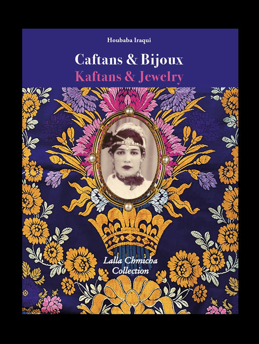 Livre "Caftans & Bijoux - Kaftans & Jewelry - Collection Lalla Chmicha" - Auteure Houbaba Iraqui
