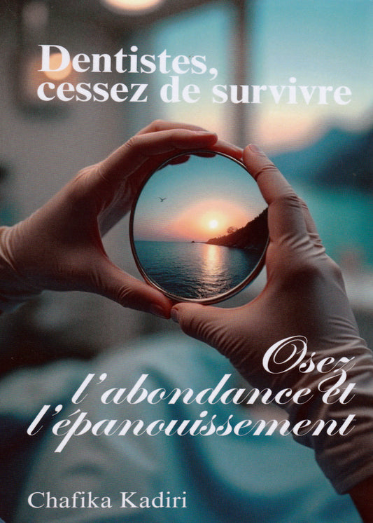Dentistes, cessez de survivre ! Osez l'abondance et l'épanouissement