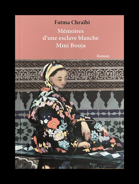 
Memoirs of a white slave - Mmi Bouja - Author Fatma Chraïbi