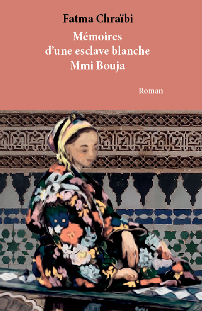 
Memoirs of a white slave - Mmi Bouja - Author Fatma Chraïbi